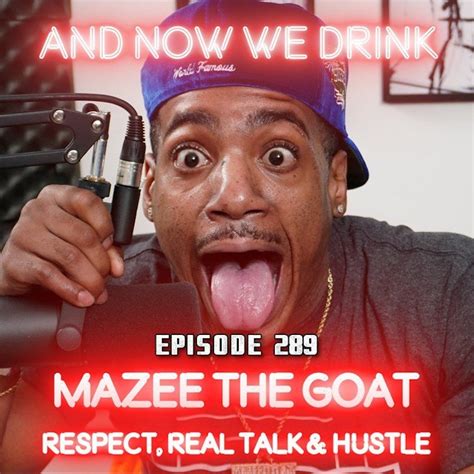 mazee the goat|And Now We Drink: With Mazee The Goat on Apple Podcasts